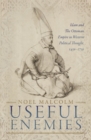 Image for Useful Enemies: Islam and The Ottoman Empire in Western Political Thought, 1450-1750
