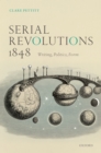 Image for Serial Revolutions 1848: Writing, Politics, Form