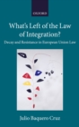 Image for What&#39;s Left of the Law of Integration?: Decay and Resistance in European Union Law