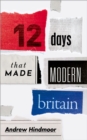 Image for Twelve Days That Made Modern Britain