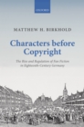 Image for Characters Before Copyright: The Rise and Regulation of Fan Fiction in Eighteenth-Century Germany