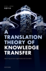 Image for Translation Theory of Knowledge Transfer: Learning Across Organizational Borders