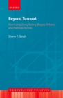 Image for Beyond Turnout: How Compulsory Voting Shapes Citizens and Political Parties