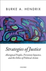 Image for Strategies of Justice: Aboriginal Peoples, Persistent Injustice, and the Ethics of Political Action