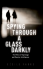 Image for Spying Through a Glass Darkly: The Ethics of Espionage and Counter-Intelligence