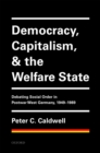 Image for Democracy, Capitalism, and the Welfare State: Debating Social Order in Postwar West Germany, 1949-1989