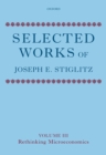 Image for Selected Works of Joseph E. Stiglitz: Volume III: Rethinking Microeconomics