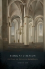 Image for Being and Reason: An Essay on Spinoza&#39;s Metaphysics