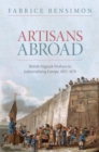 Image for Artisans Abroad: British Migrant Workers in Industrialising Europe, 1815-1870