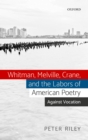 Image for Whitman, Melville, Crane, and the Labors of American Poetry: Against Vocation