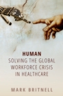 Image for Human: Solving the global workforce crisis in healthcare