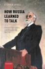 Image for How Russia Learned to Talk: A History of Public Speaking in the Stenographic Age, 1860-1930