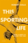 Image for This Sporting Life: Sport and Liberty in England, 1760-1960