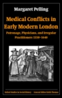 Image for Medical Conflicts in Early Modern London: Patronage, Physicians, and Irregular Practitioners 1550-1640