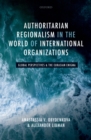 Image for Authoritarian Regionalism in the World of International Organizations: Global Perspective and the Eurasian Enigma