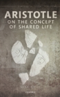 Image for Aristotle on the Concept of Shared Life