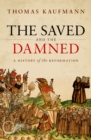 Image for Saved and the Damned: A History of the Reformation