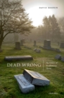 Image for Dead Wrong: The Ethics of Posthumous Harm