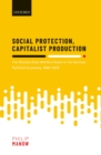 Image for Social Protection, Capitalist Production: The Bismarckian Welfare State in the German Political Economy, 1880-2015