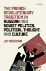 Image for French Revolutionary Tradition in Russian and Soviet Politics, Political Thought, and Culture
