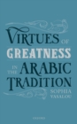 Image for Virtues of Greatness in the Arabic Tradition