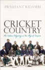 Image for Cricket Country: An Indian Odyssey in the Age of Empire