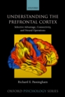 Image for Understanding the Prefrontal Cortex: Selective Advantage, Connectivity, and Neural Operations