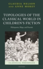 Image for Topologies of the Classical World in Children&#39;s Fiction: Palimpsests, Maps, and Fractals