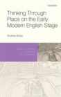 Image for Thinking Through Place on the Early Modern English Stage