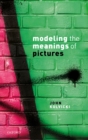 Image for Modeling the Meanings of Pictures: Depiction and the Philosophy of Language