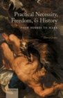 Image for Practical Necessity, Freedom, and History: From Hobbes to Marx