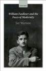 Image for William Faulkner and the Faces of Modernity