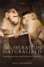 Image for Deliberation Naturalized: Improving Real Existing Deliberative Democracy