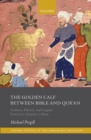 Image for Golden Calf Between Bible and Qur&#39;an: Scripture, Polemic, and Exegesis from Late Antiquity to Islam