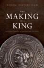 Image for The Making of a King: Antigonus Gonatas of Macedon and the Greeks