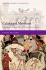 Image for Caliphs and Merchants: Cities and Economies of Power in the Near East (700-950)