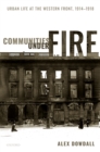 Image for Communities Under Fire: Urban Life at the Western Front, 1914-1918