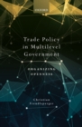 Image for Trade Policy in Multilevel Government: Organizing Openness