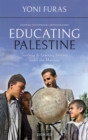 Image for Educating Palestine: Teaching and Learning History Under the Mandate