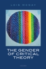 Image for Gender of Critical Theory: On the Experiential Grounds of Critique