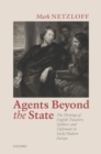 Image for Agents Beyond the State: The Writings of English Travelers, Soldiers, and Diplomats in Early Modern Europe