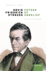 Image for David Friedrich Strau, Father of Unbelief: An Intellectual Biography