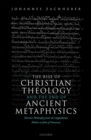 Image for Rise of Christian Theology and the End of Ancient Metaphysics: Patristic Philosophy from the Cappadocian Fathers to John of Damascus