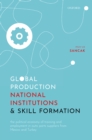 Image for Global Production, National Institutions, and Skill Formation: The Political Economy of Training and Employment in Auto Parts Suppliers from Mexico and Turkey
