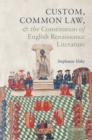 Image for Custom, Common Law, and the Constitution of English Renaissance Literature