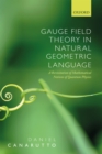 Image for Gauge Field Theory in Natural Geometric Language: A Revisitation of Mathematical Notions of Quantum Physics