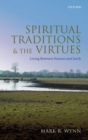 Image for Spiritual Traditions and the Virtues: Living Between Heaven and Earth