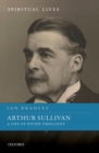 Image for Arthur Sullivan: A Life of Divine Emollient