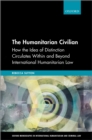 Image for The humanitarian civilian: how the idea of distinction circulates within and beyond international humanitarian law