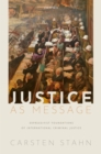 Image for Justice as Message: Expressivist Foundations of International Criminal Justice